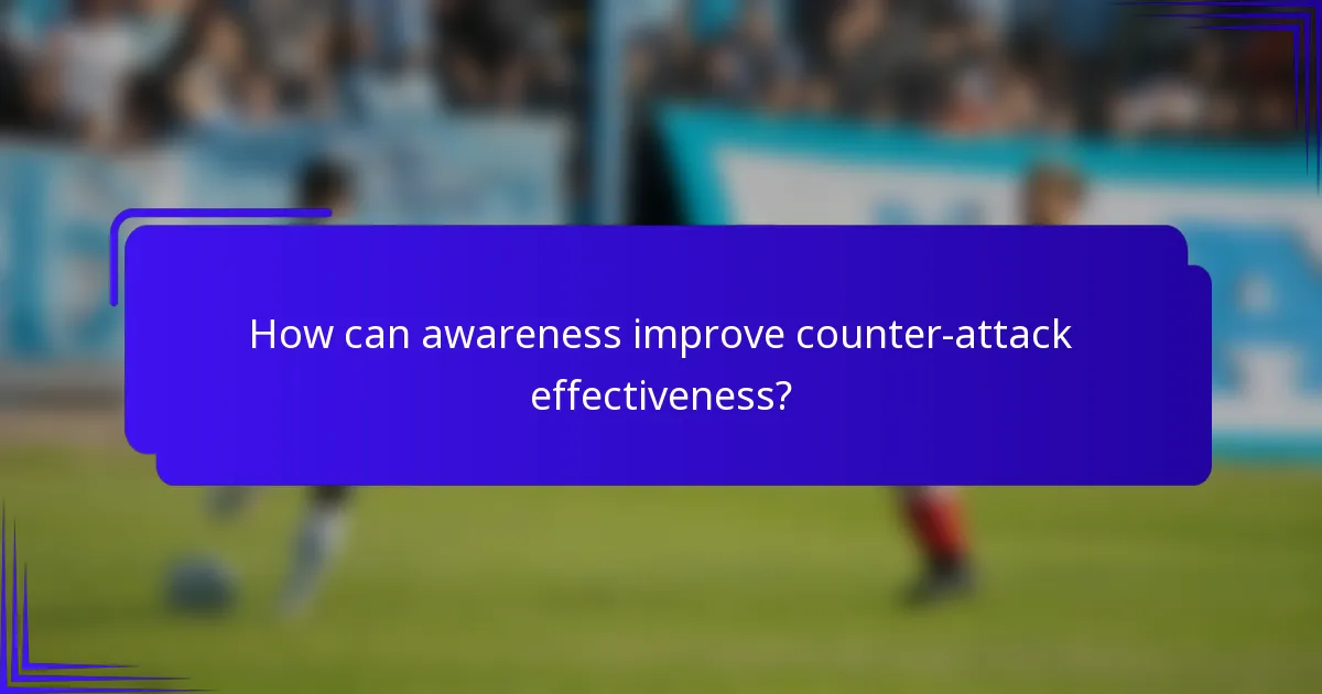 How can awareness improve counter-attack effectiveness?