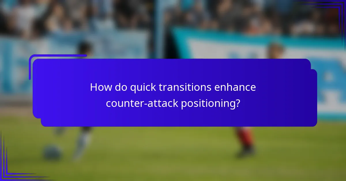 How do quick transitions enhance counter-attack positioning?