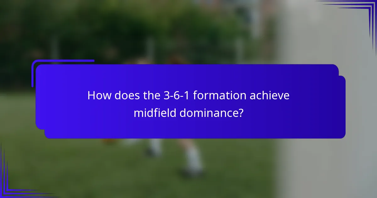 How does the 3-6-1 formation achieve midfield dominance?