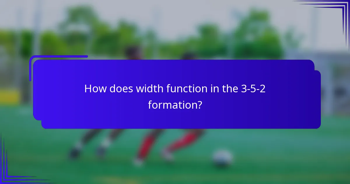 How does width function in the 3-5-2 formation?