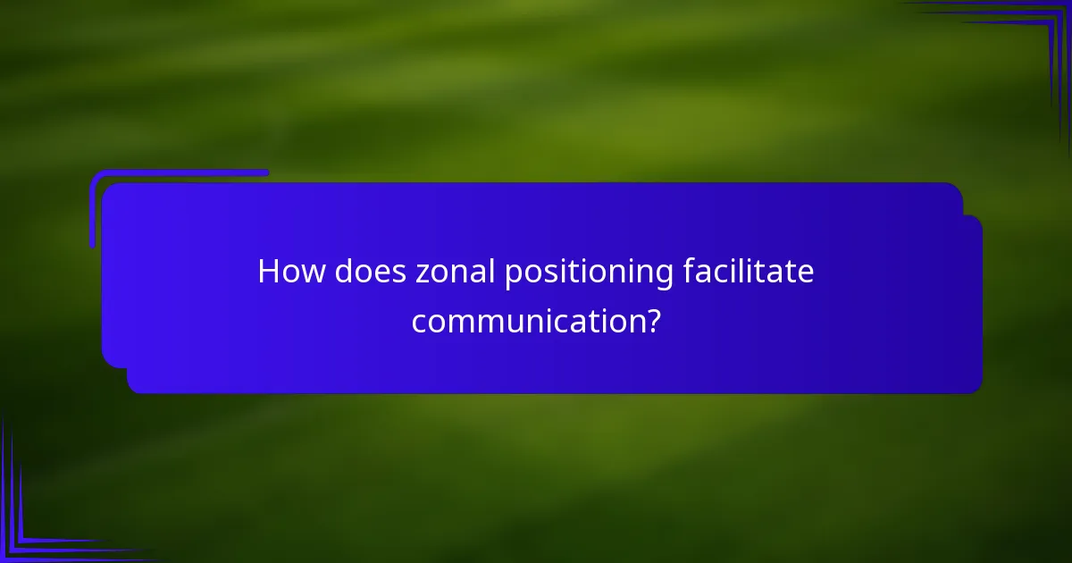 How does zonal positioning facilitate communication?