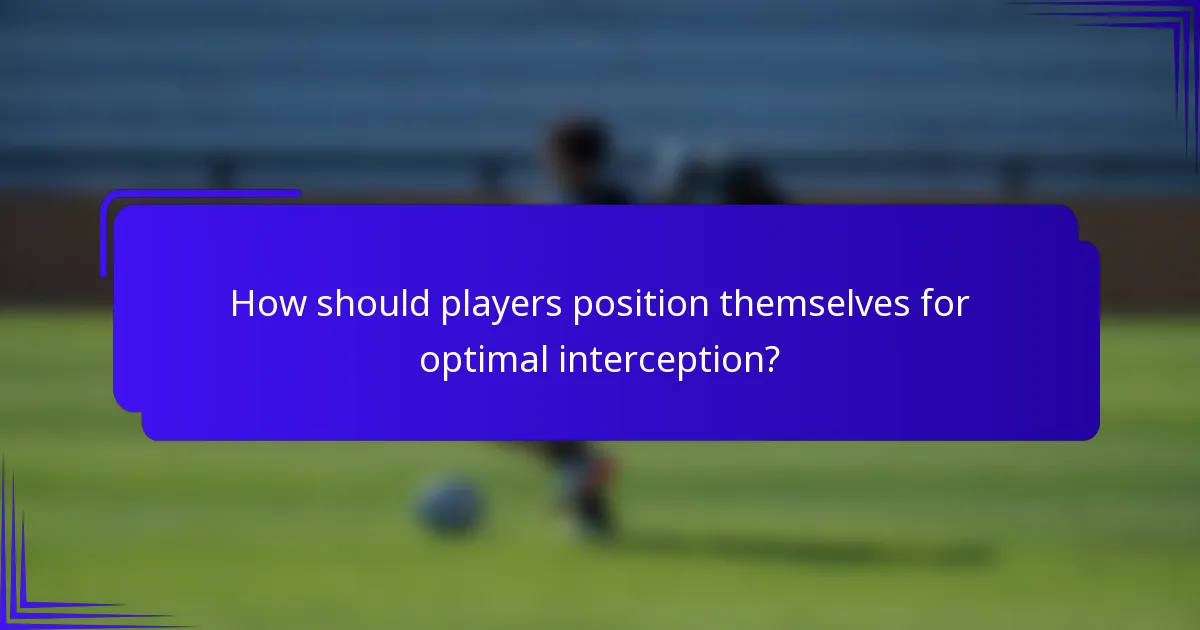 How should players position themselves for optimal interception?