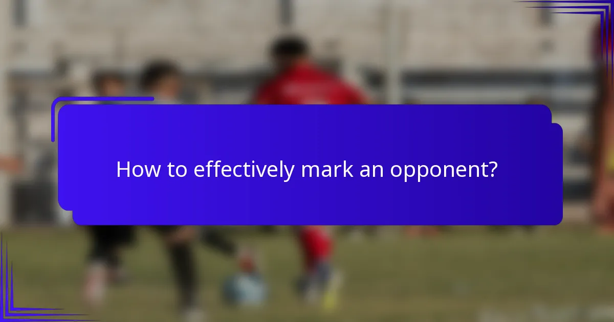 How to effectively mark an opponent?
