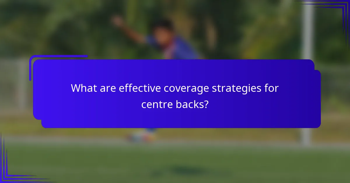 What are effective coverage strategies for centre backs?