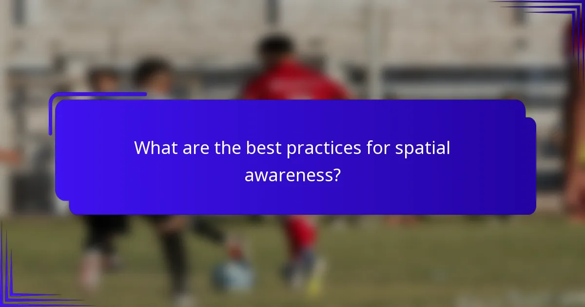What are the best practices for spatial awareness?