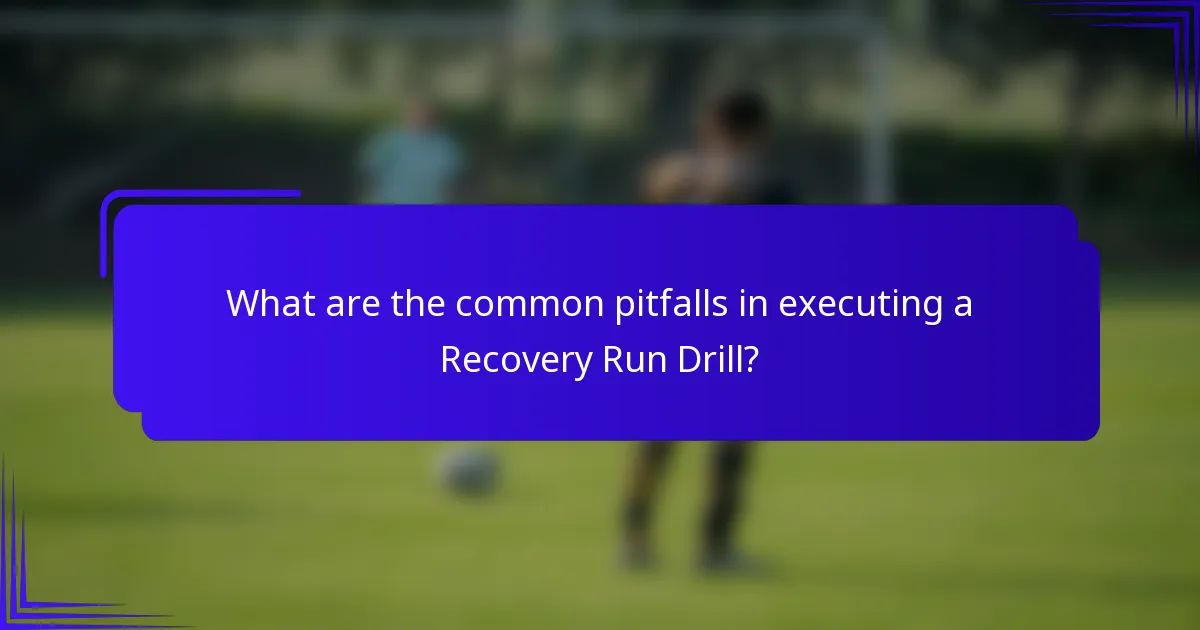 What are the common pitfalls in executing a Recovery Run Drill?