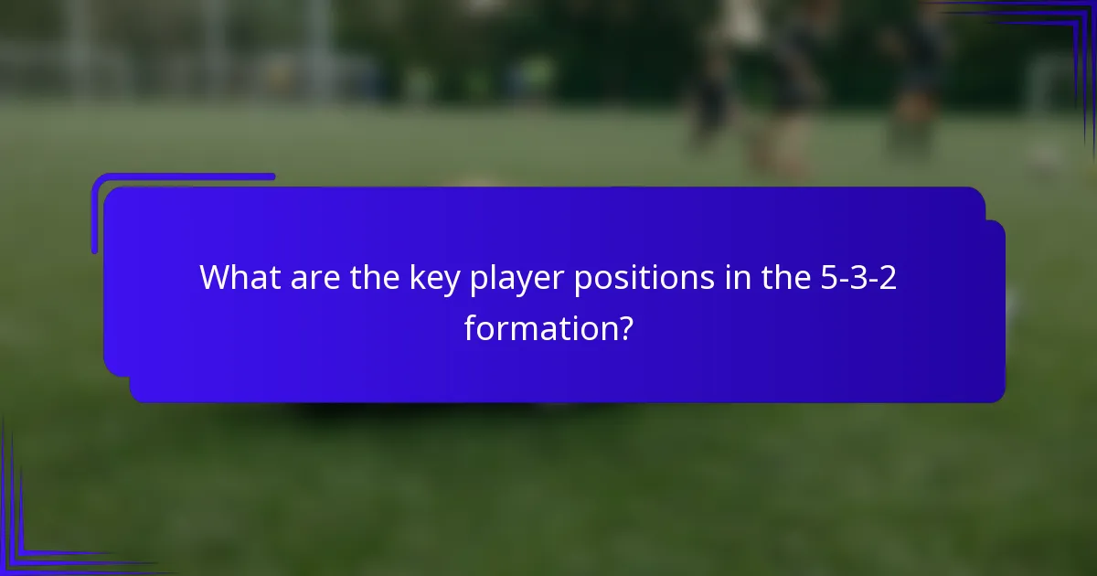 What are the key player positions in the 5-3-2 formation?