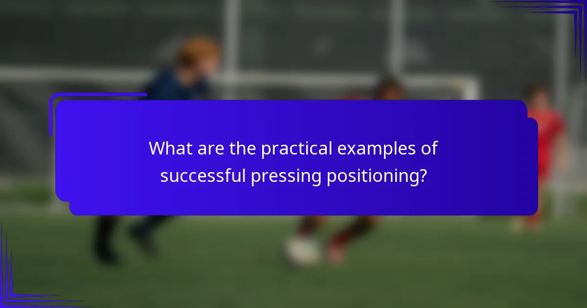 What are the practical examples of successful pressing positioning?