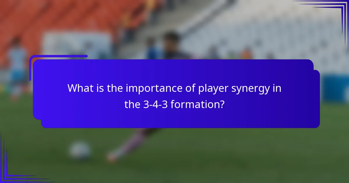 What is the importance of player synergy in the 3-4-3 formation?