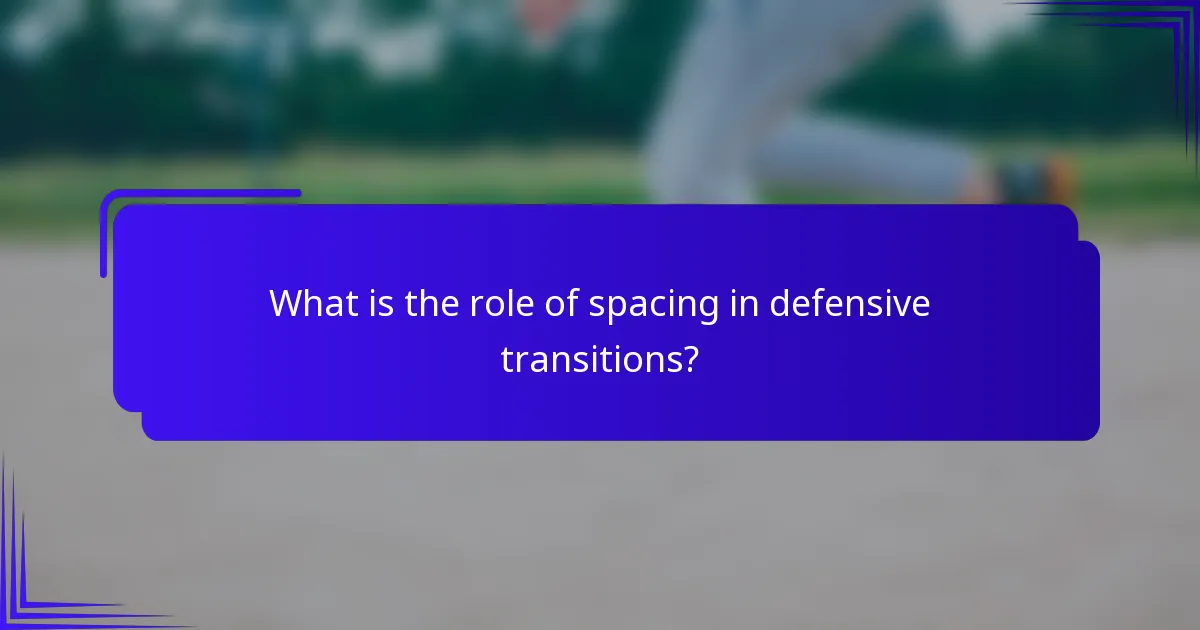 What is the role of spacing in defensive transitions?