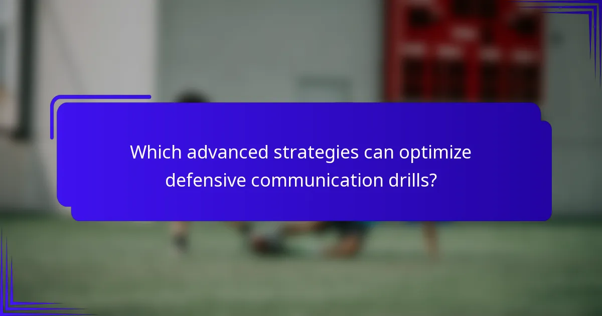 Which advanced strategies can optimize defensive communication drills?