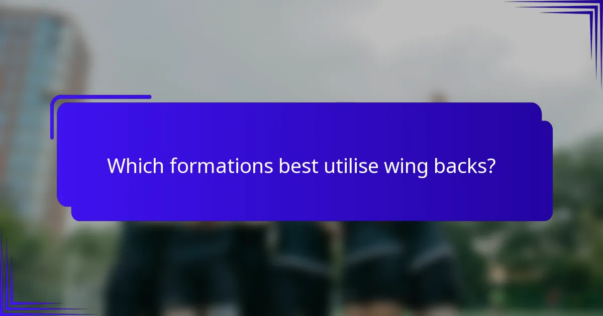 Which formations best utilise wing backs?